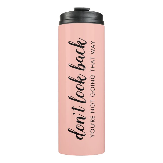 Don't Look Back | Modern Uplifting Peachy Pink Thermal Tumbler (Front)