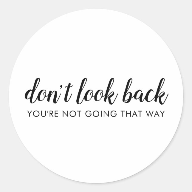 Don't Look Back | Modern Uplifting Positive Quote Classic Round Sticker (Front)