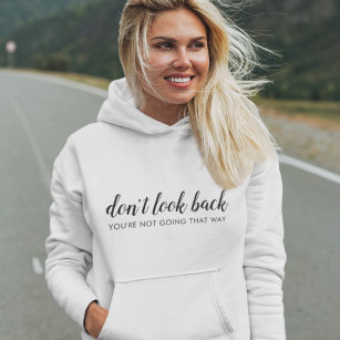 Don't Look Back   Modern Uplifting Positive Quote Hoodie
