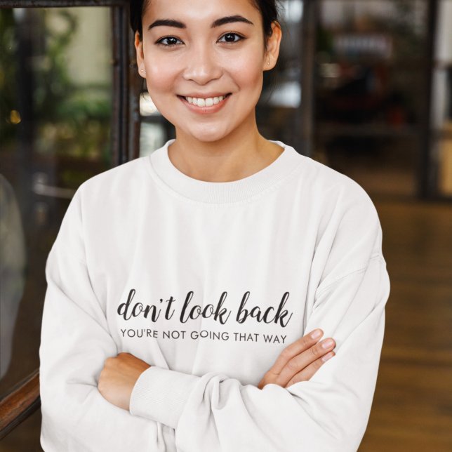 Don't Look Back | Modern Uplifting Positive Quote Sweatshirt (Creator Uploaded)