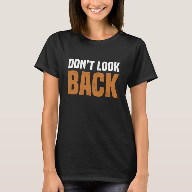 Don't Look Back Motivational T-Shirt (Front)