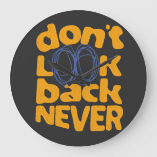 Don't Look Back Never Large Clock