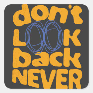 Don't Look Back Never Square Sticker