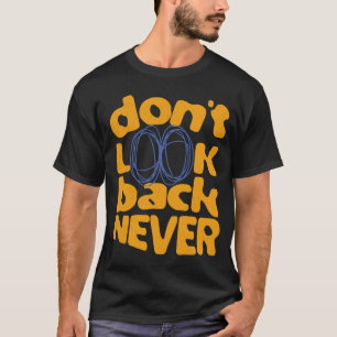 Don't Look Back Never T-Shirt
