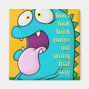 Don't look back quote, dino magnet