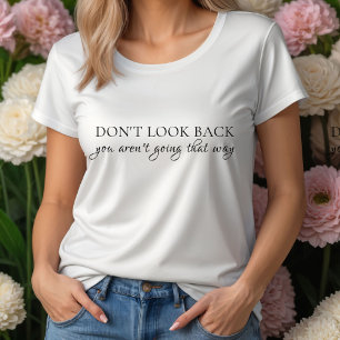 Don't Look Back You Aren't Going That Way Quote T-Shirt