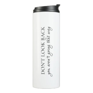 Don't Look Back You Aren't Going That Way Quote Thermal Tumbler