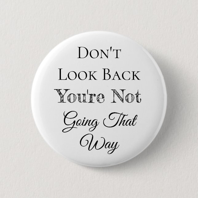 Don't Look Back | You're Not Going that Way 6 Cm Round Badge (Front)