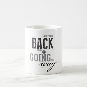 Don't look back, You're not going that way. Coffee Mug