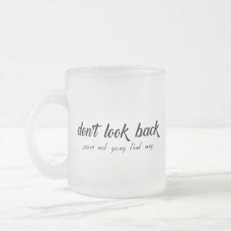 Don't Look Back You're Not Going That Way Frosted Glass Coffee Mug