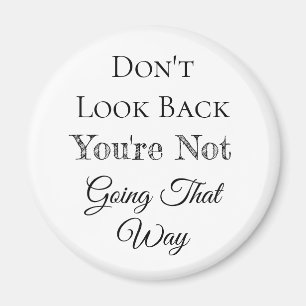 Don't Look Back You're Not Going that Way Magnet