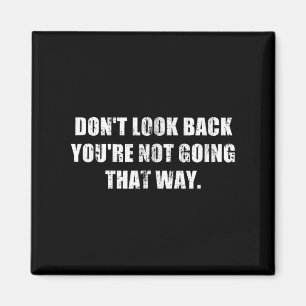 Dont Look Back Youre Not Going That Way Motivation Magnet