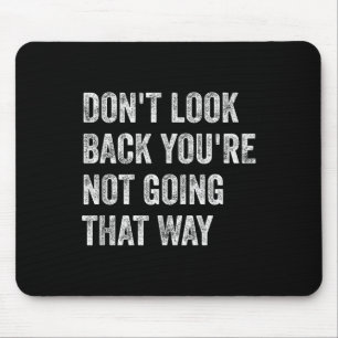Dont Look Back Youre Not Going That Way Motivation Mouse Mat