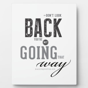 Don't look back, You're not going that way. Plaque