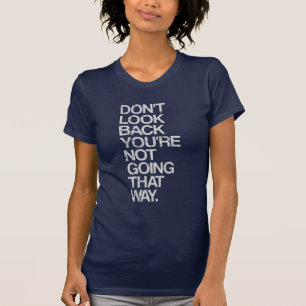 Don't Look Back You're Not Going That Way T-Shirt