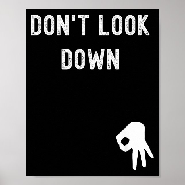 Don't Look Down Funny Sarcastic Hilarious Saying  Poster (Front)