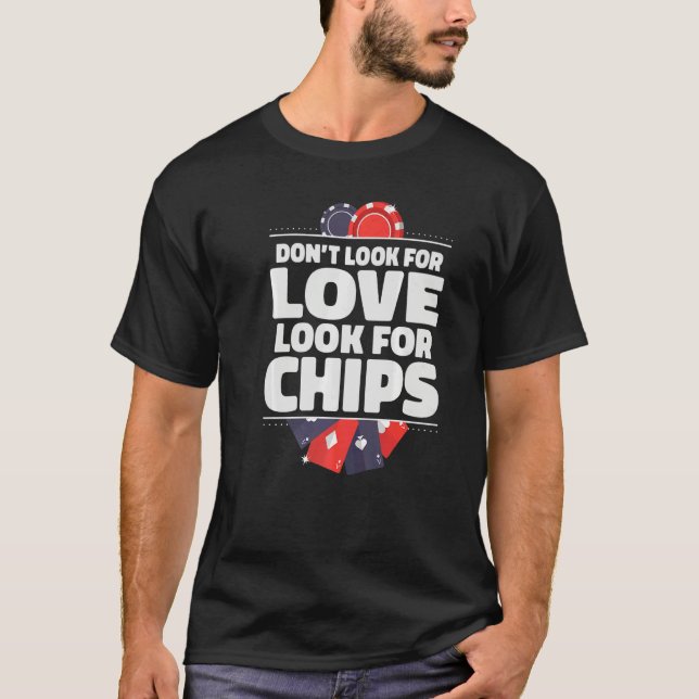 Dont look for Love look for Chips Game Playing Car T-Shirt (Front)
