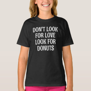 Dont Look For Love Look For Donuts T-Shirt