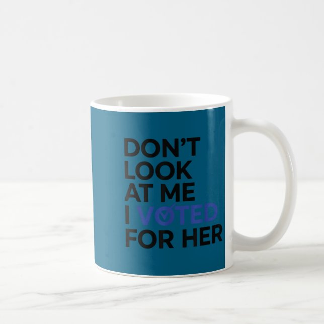 Don't look me i voted for her Artwork Coffee Mug (Right)