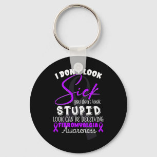 Don't Look Sick - You Don't Look Stupid - Fibromya Key Ring