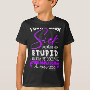 Don't Look Sick - You Don't Look Stupid - Fibromya T-Shirt
