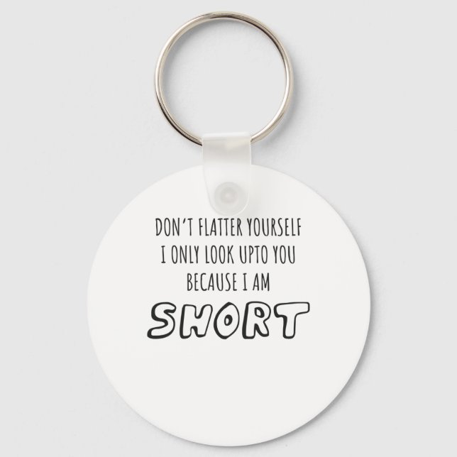 Don't Look Upto You I Am Short Short Person Gift Key Ring (Front)