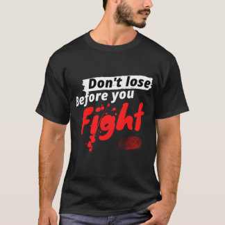 Don't Lose Before You Fight Gym T-Shirt