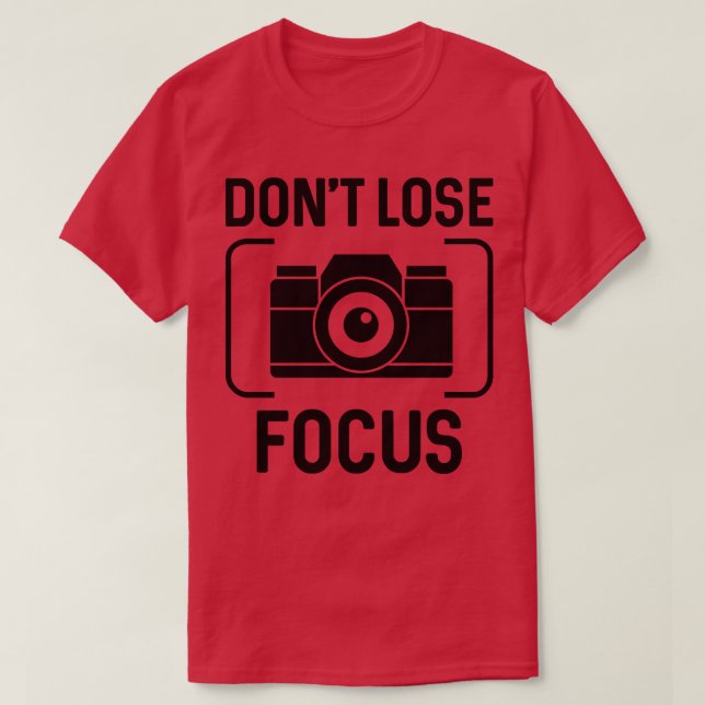 Dont Lose Focus 1 T-Shirt (Design Front)