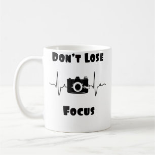 Don'T Lose Focus Photography Coffee Mug