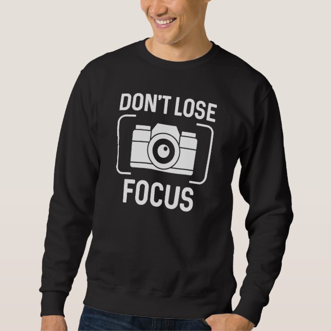 Don't Lose Focus Sweatshirt (Front)