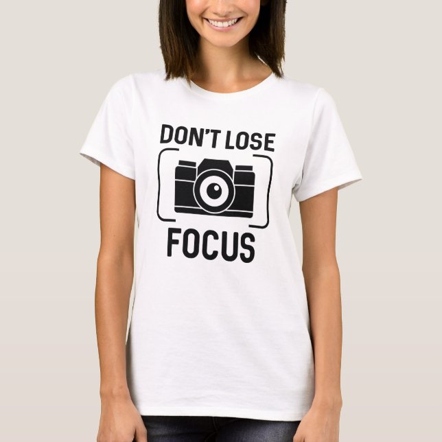 Don't Lose Focus T-Shirt (Front)