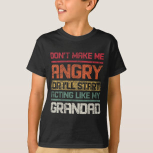 Don't Make Angry Or I'll Start Acting Like My Gran T-Shirt