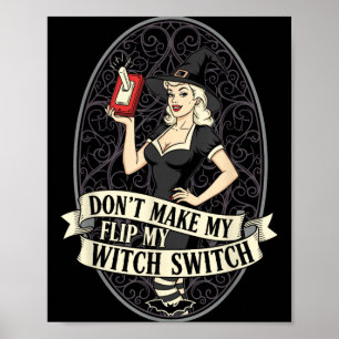 Dont Make Flip Witch Switch Woman Funny Halloween Poster