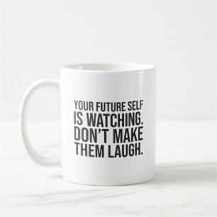 Don't Make Future Self Laugh - Funny Motivational Coffee Mug