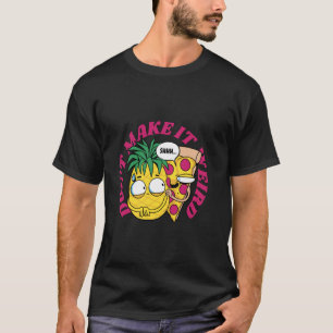 Don't Make It Weird - Funny Pizza and Pineapple Hu T-Shirt