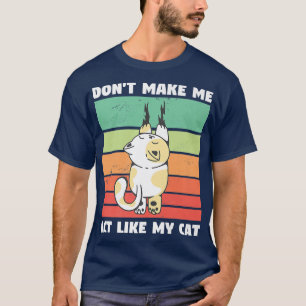 Don't Make Me Act Like My Cat Cats Animal Lover T-Shirt