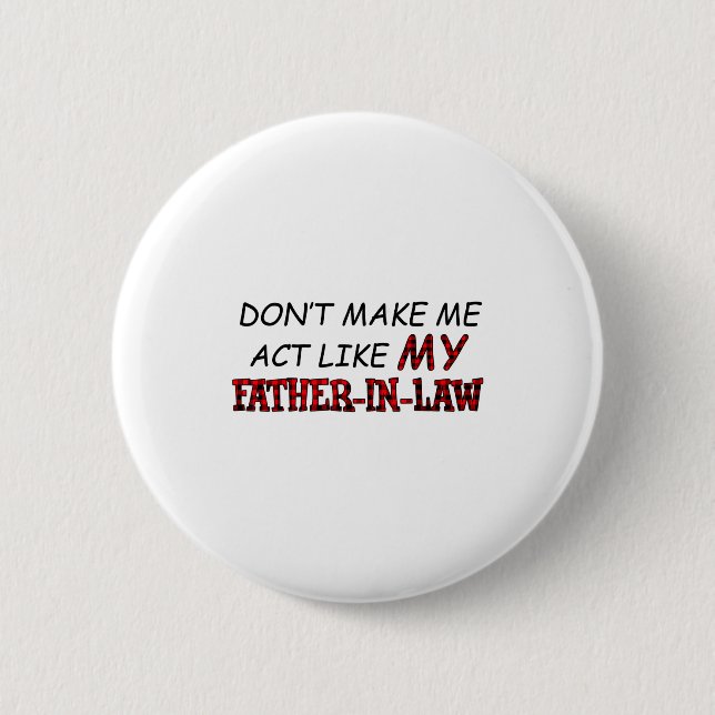 Don't Make Me Act Like My Father-in-law Shirt  6 Cm Round Badge (Front)