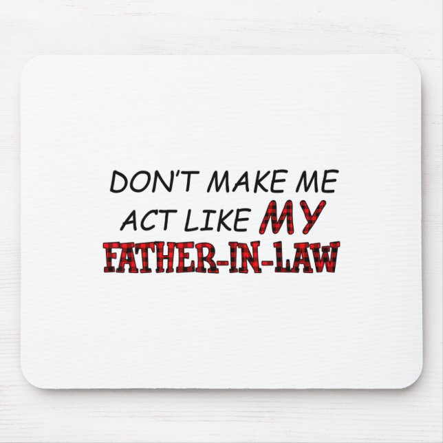Don't Make Me Act Like My Father-in-law Shirt  Mouse Mat (Front)