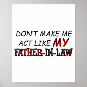 Don't Make Me Act Like My Father-in-law Shirt Poster