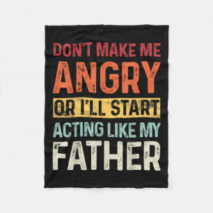 Don't Make Me Angry Or I'll Start Acting Like My F Fleece Blanket