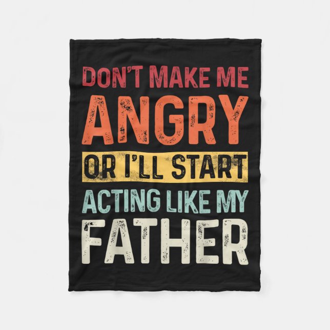 Don't Make Me Angry Or I'll Start Acting Like My F Fleece Blanket (Front)