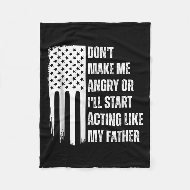 Don't Make Me Angry Or I'll Start Acting Like My F Fleece Blanket (Front)