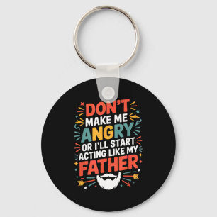 Don't Make Me Angry Or I'll Start Acting Like My F Key Ring