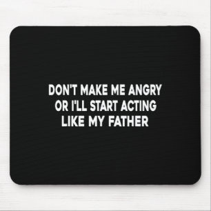 Don't Make Me Angry Or I'll Start Acting Like My F Mouse Mat