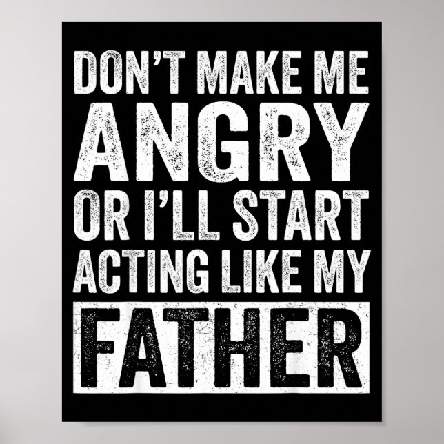 Don't Make Me Angry Or I'll Start Acting Like My F Poster (Front)