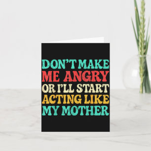 Don't Make Me Angry Or I'll Start Acting Like My M Card