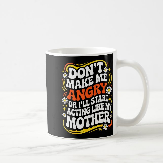 Don't Make Me Angry Or I'll Start Acting Like My M Coffee Mug (Right)