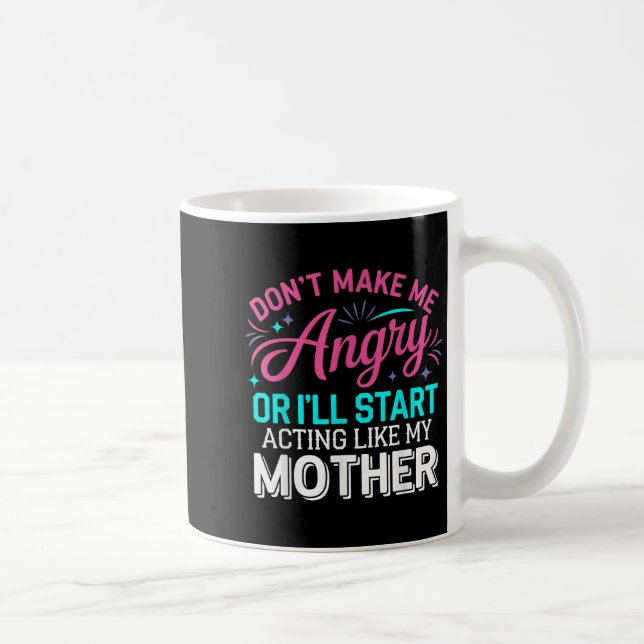 Don't Make Me Angry Or I'll Start Acting Like My M Coffee Mug (Right)