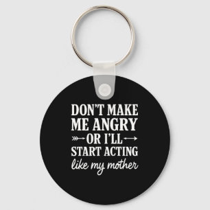 Don't Make Me Angry Or I'll Start Acting Like My M Key Ring