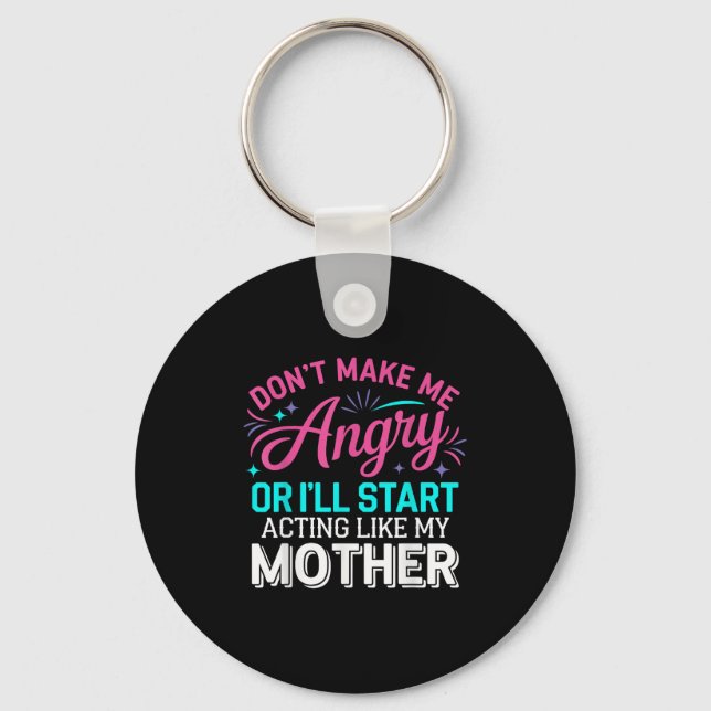 Don't Make Me Angry Or I'll Start Acting Like My M Key Ring (Front)